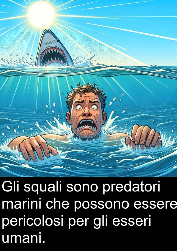 pericolosi: Gli squali sono predatori marini che possono essere pericolosi per gli esseri umani.