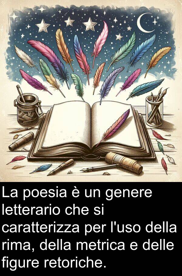 figure: La poesia è un genere letterario che si caratterizza per l'uso della rima, della metrica e delle figure retoriche.