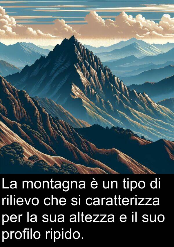 montagna: La montagna è un tipo di rilievo che si caratterizza per la sua altezza e il suo profilo ripido.
