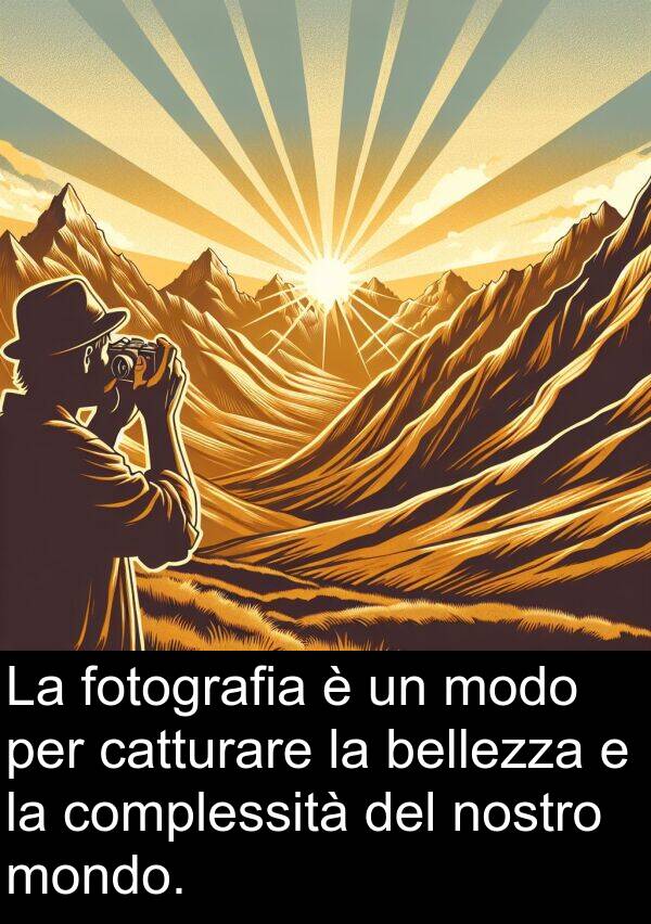 bellezza: La fotografia è un modo per catturare la bellezza e la complessità del nostro mondo.