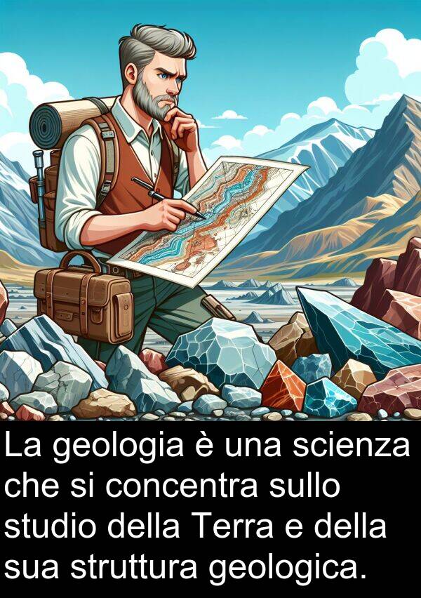 geologica: La geologia è una scienza che si concentra sullo studio della Terra e della sua struttura geologica.