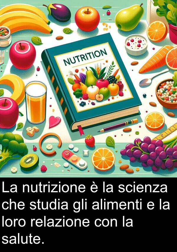 studia: La nutrizione è la scienza che studia gli alimenti e la loro relazione con la salute.