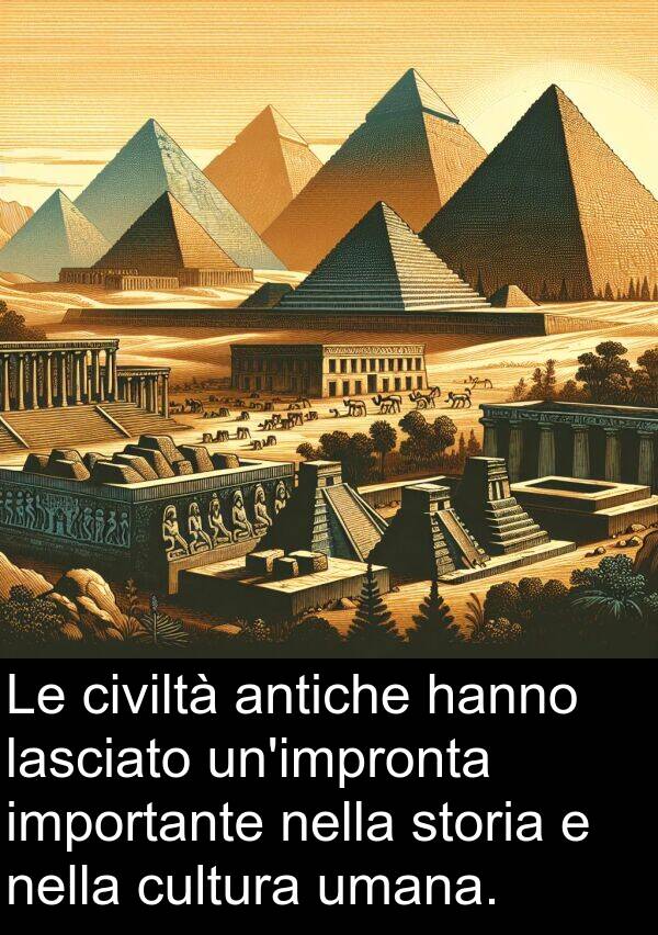 cultura: Le civiltà antiche hanno lasciato un'impronta importante nella storia e nella cultura umana.