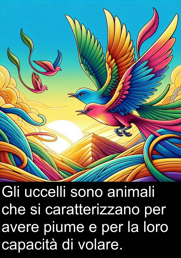 volare: Gli uccelli sono animali che si caratterizzano per avere piume e per la loro capacità di volare.
