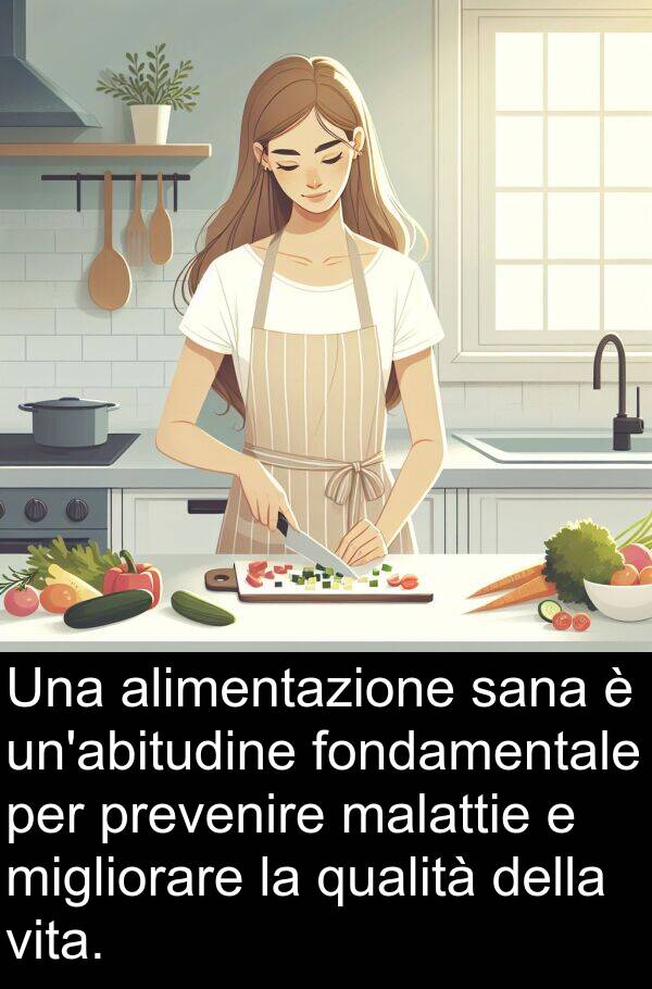 sana: Una alimentazione sana è un'abitudine fondamentale per prevenire malattie e migliorare la qualità della vita.