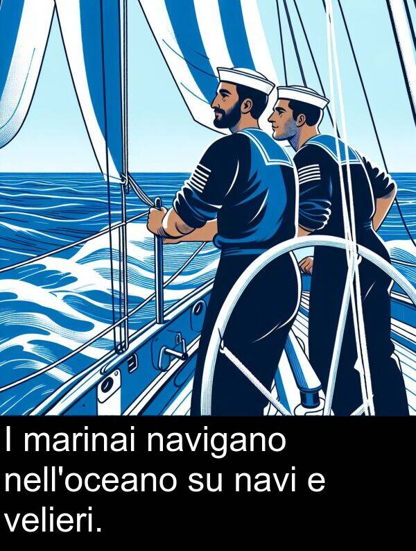 navi: I marinai navigano nell'oceano su navi e velieri.