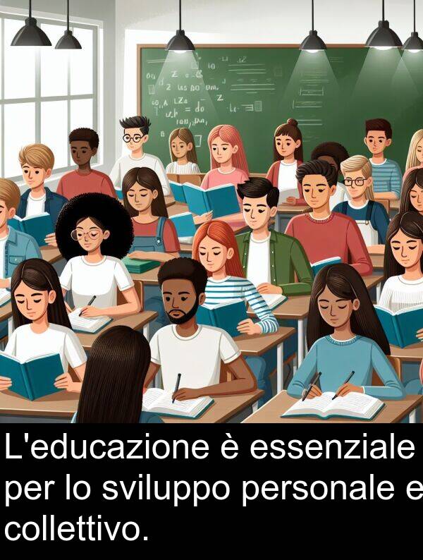 essenziale: L'educazione è essenziale per lo sviluppo personale e collettivo.