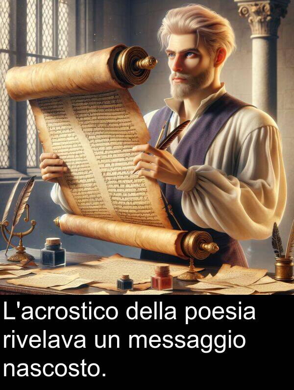 messaggio: L'acrostico della poesia rivelava un messaggio nascosto.