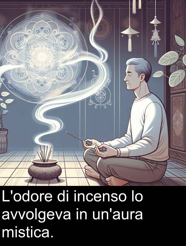 avvolgeva: L'odore di incenso lo avvolgeva in un'aura mistica.