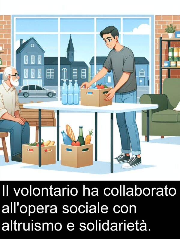 volontario: Il volontario ha collaborato all'opera sociale con altruismo e solidarietà.