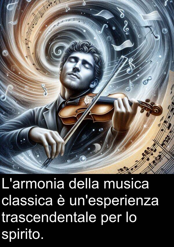 trascendentale: L'armonia della musica classica è un'esperienza trascendentale per lo spirito.