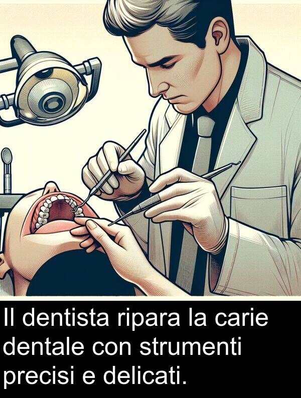 ripara: Il dentista ripara la carie dentale con strumenti precisi e delicati.