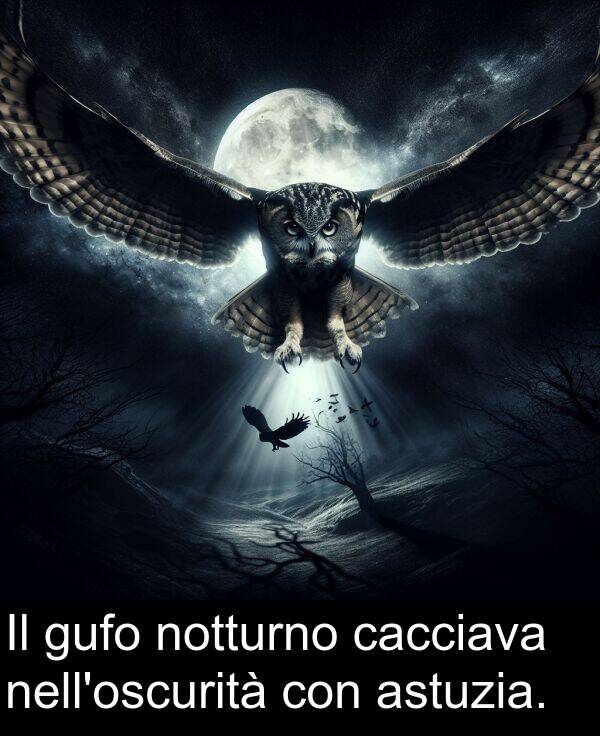 astuzia: Il gufo notturno cacciava nell'oscurità con astuzia.