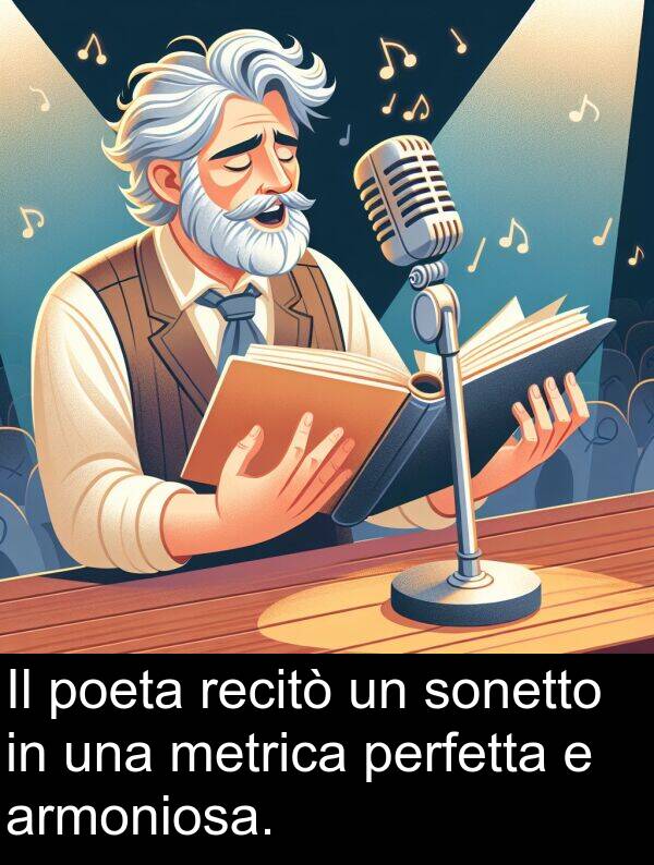 recitò: Il poeta recitò un sonetto in una metrica perfetta e armoniosa.