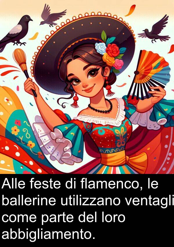 ballerine: Alle feste di flamenco, le ballerine utilizzano ventagli come parte del loro abbigliamento.