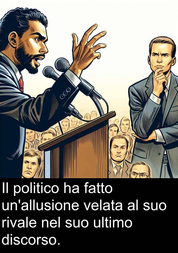 velata: Il politico ha fatto un'allusione velata al suo rivale nel suo ultimo discorso.