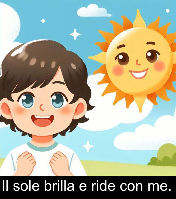con: Il sole brilla e ride con me.