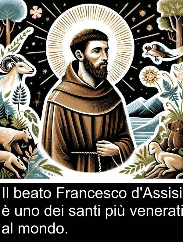 beato: Il beato Francesco d'Assisi è uno dei santi più venerati al mondo.