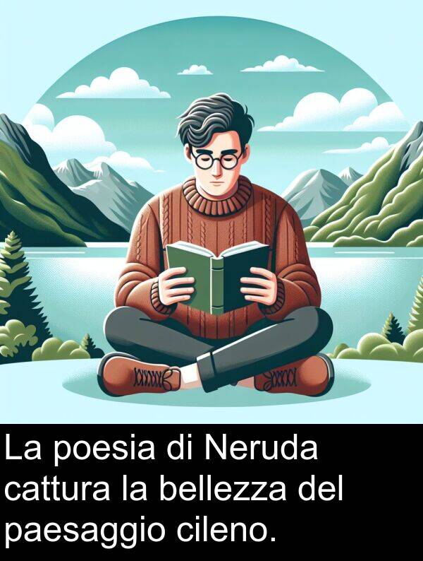bellezza: La poesia di Neruda cattura la bellezza del paesaggio cileno.
