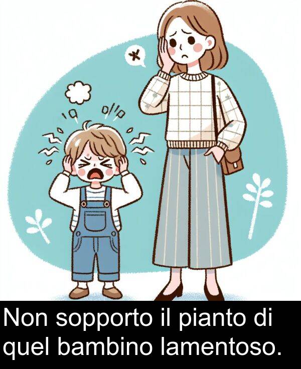 quel: Non sopporto il pianto di quel bambino lamentoso.