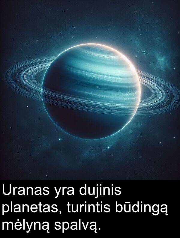 turintis: Uranas yra dujinis planetas, turintis būdingą mėlyną spalvą.