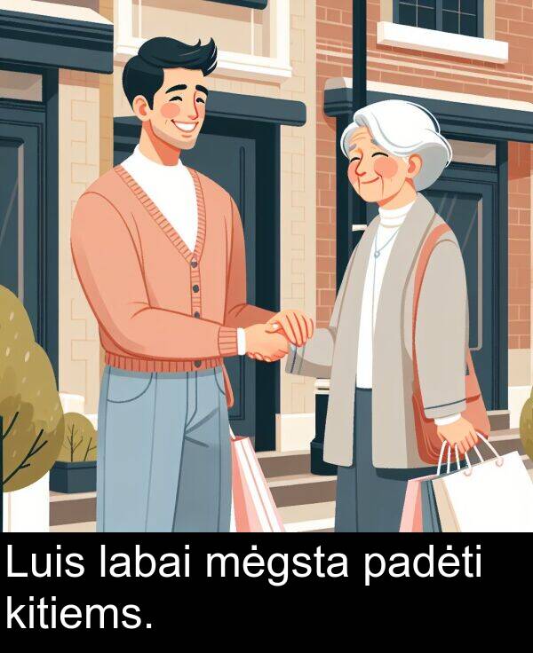 labai: Luis labai mėgsta padėti kitiems.