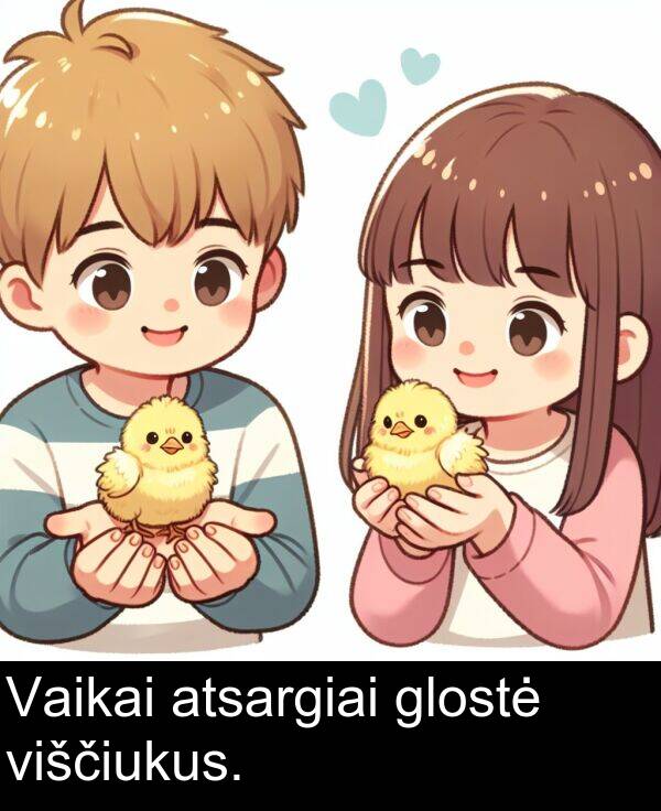 atsargiai: Vaikai atsargiai glostė viščiukus.