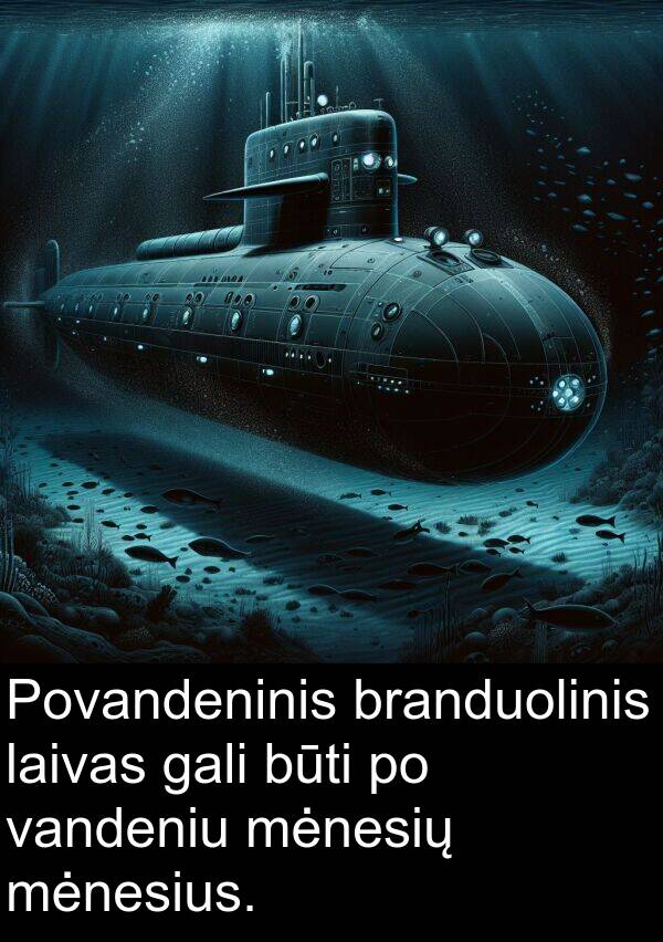 laivas: Povandeninis branduolinis laivas gali būti po vandeniu mėnesių mėnesius.