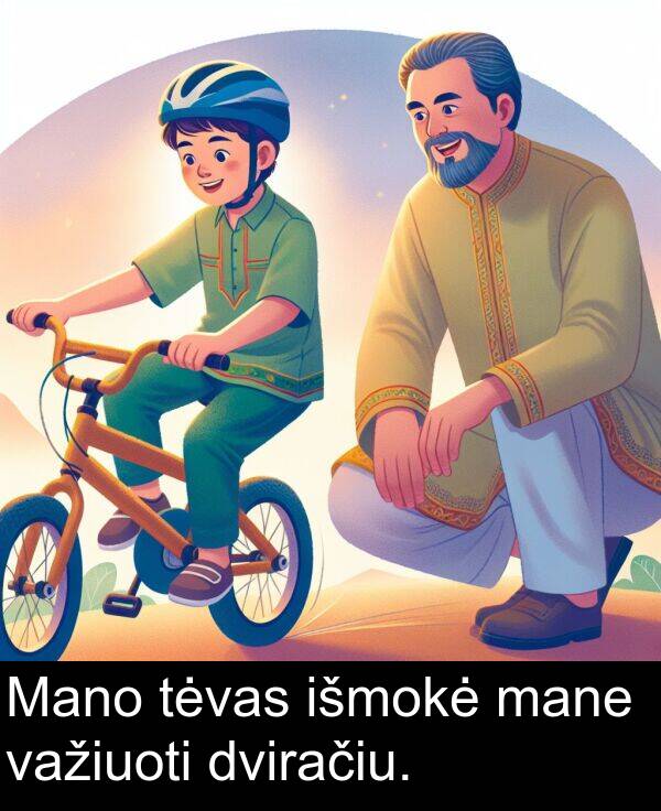 dviračiu: Mano tėvas išmokė mane važiuoti dviračiu.