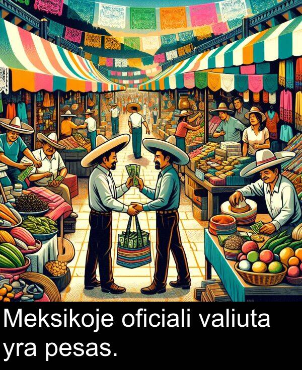 pesas: Meksikoje oficiali valiuta yra pesas.