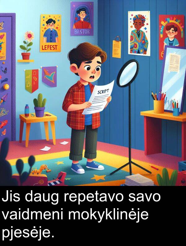daug: Jis daug repetavo savo vaidmeni mokyklinėje pjesėje.