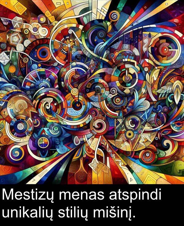 unikalių: Mestizų menas atspindi unikalių stilių mišinį.