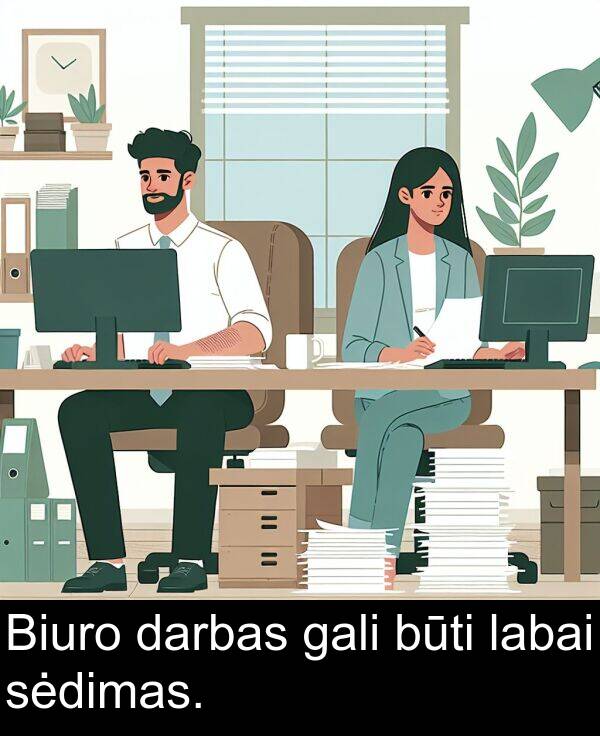 labai: Biuro darbas gali būti labai sėdimas.