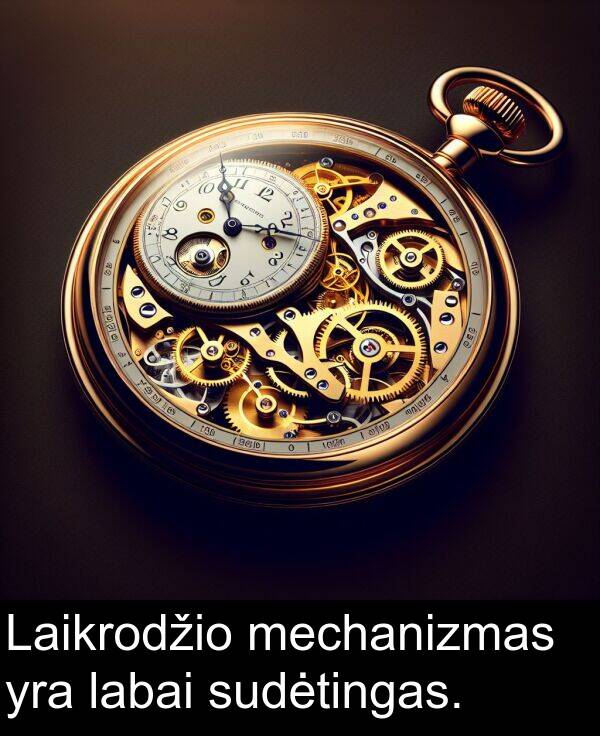 sudėtingas: Laikrodžio mechanizmas yra labai sudėtingas.