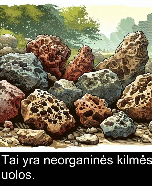 uolos: Tai yra neorganinės kilmės uolos.