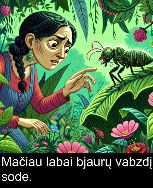 labai: Mačiau labai bjaurų vabzdį sode.