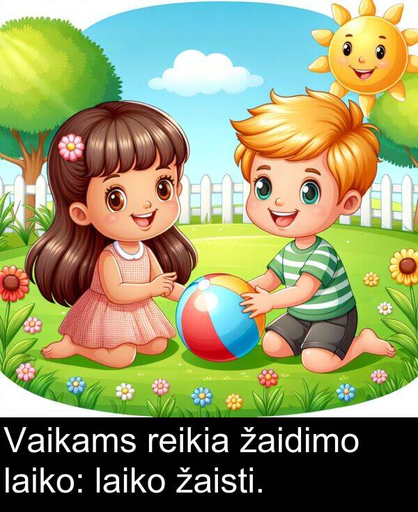 laiko: Vaikams reikia žaidimo laiko: laiko žaisti.