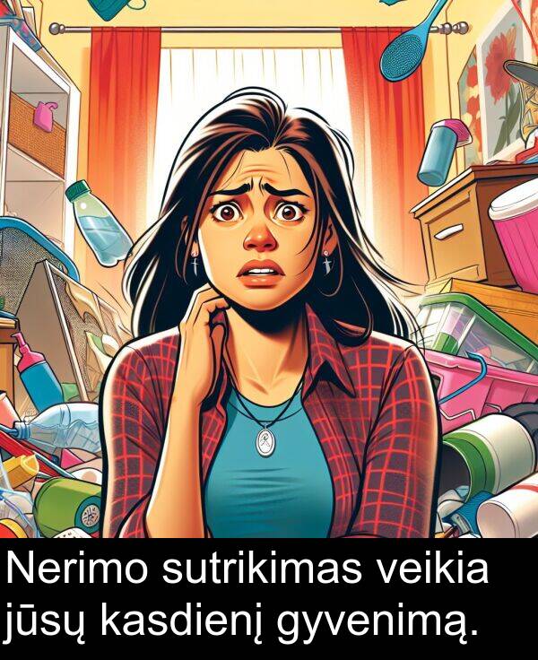 kasdienį: Nerimo sutrikimas veikia jūsų kasdienį gyvenimą.