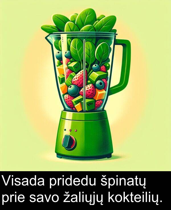 žaliųjų: Visada pridedu špinatų prie savo žaliųjų kokteilių.