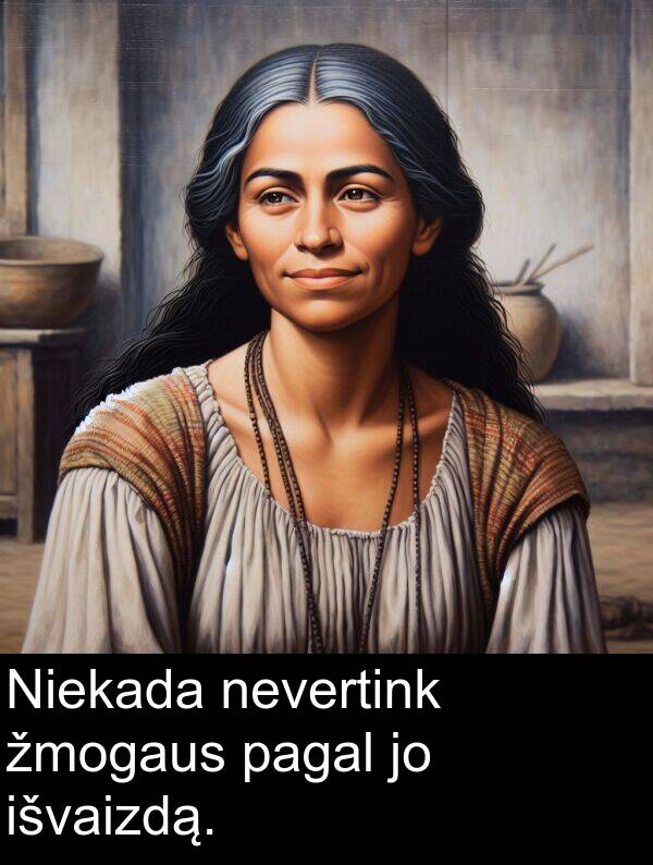 nevertink: Niekada nevertink žmogaus pagal jo išvaizdą.