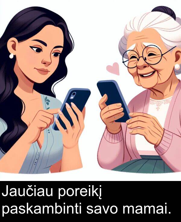 mamai: Jaučiau poreikį paskambinti savo mamai.