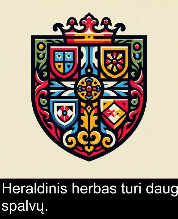 daug: Heraldinis herbas turi daug spalvų.