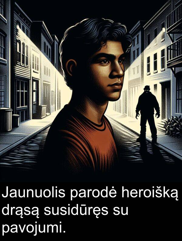 heroišką: Jaunuolis parodė heroišką drąsą susidūręs su pavojumi.