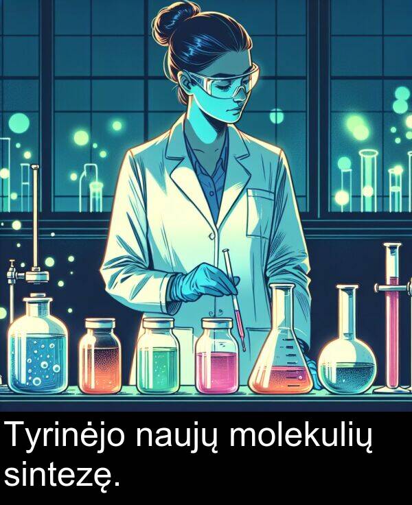 sintezę: Tyrinėjo naujų molekulių sintezę.
