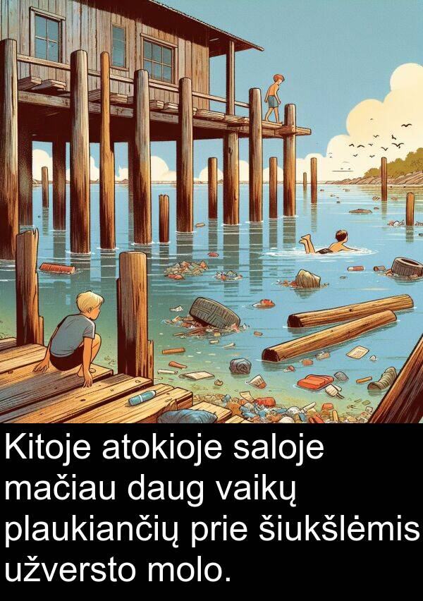 vaikų: Kitoje atokioje saloje mačiau daug vaikų plaukiančių prie šiukšlėmis užversto molo.