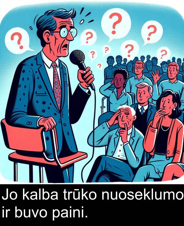 kalba: Jo kalba trūko nuoseklumo ir buvo paini.