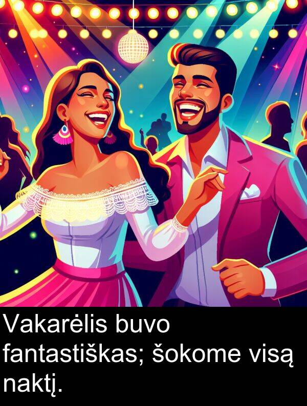 naktį: Vakarėlis buvo fantastiškas; šokome visą naktį.