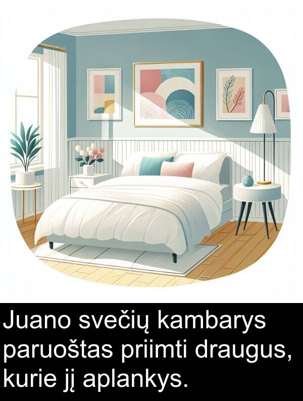 draugus: Juano svečių kambarys paruoštas priimti draugus, kurie jį aplankys.