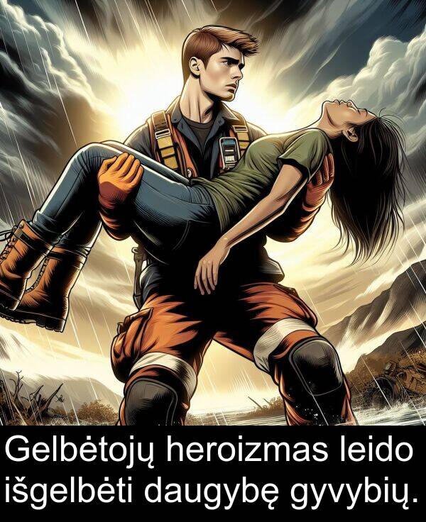 heroizmas: Gelbėtojų heroizmas leido išgelbėti daugybę gyvybių.