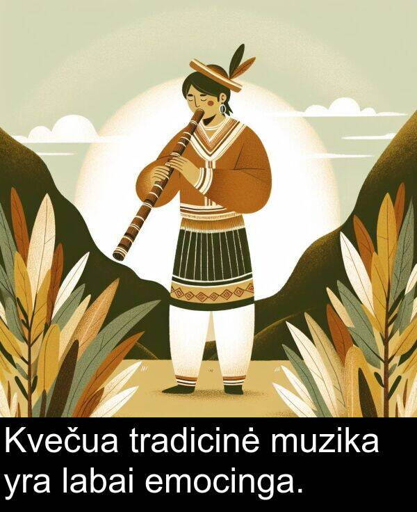 emocinga: Kvečua tradicinė muzika yra labai emocinga.